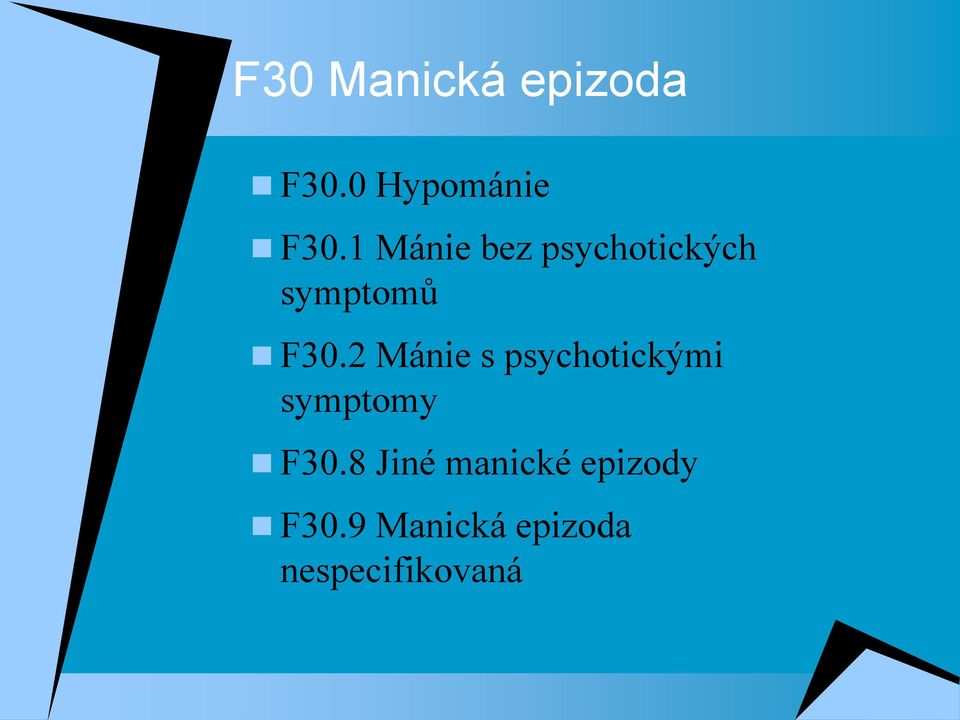 2 Mánie s psychotickými symptomy F30.