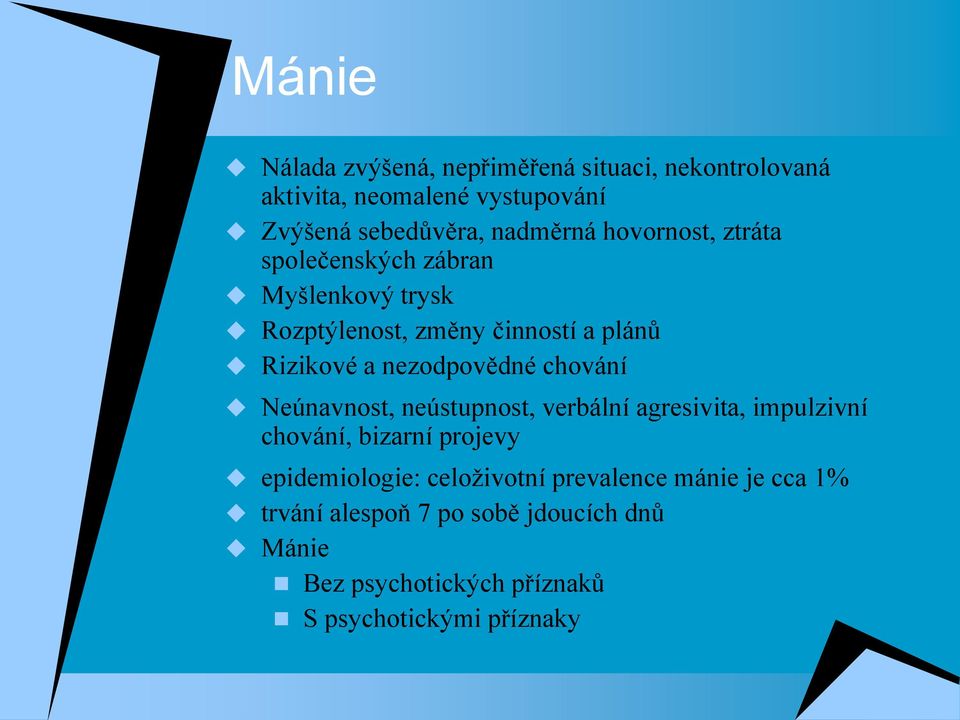 chování Neúnavnost, neústupnost, verbální agresivita, impulzivní chování, bizarní projevy epidemiologie: celoživotní