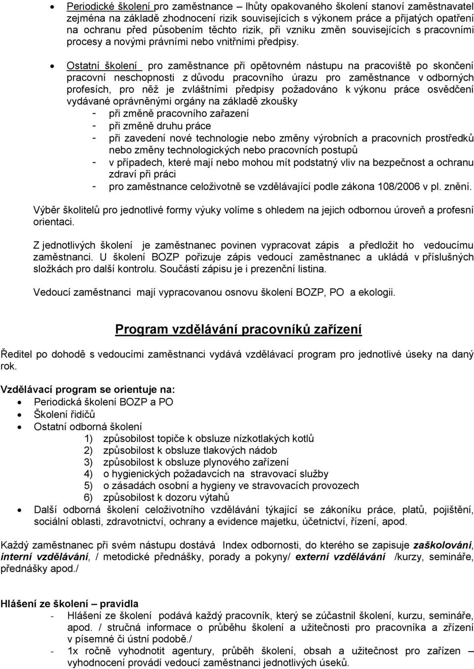 Ostatní školení pro zaměstnance při opětovném nástupu na pracoviště po skončení pracovní neschopnosti z důvodu pracovního úrazu pro zaměstnance v odborných profesích, pro něž je zvláštními předpisy