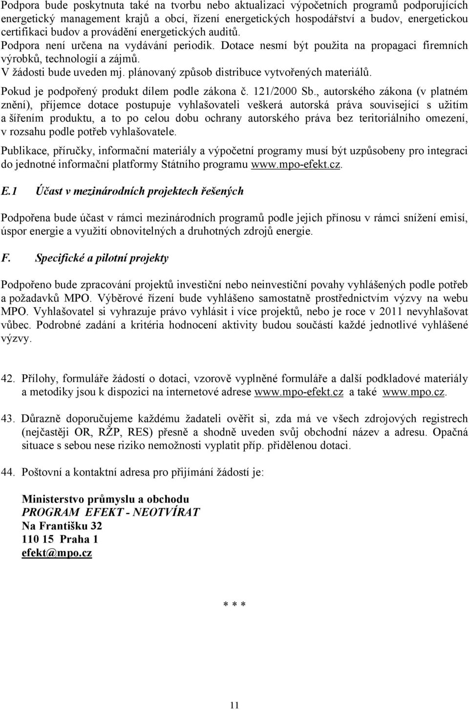 plánovaný způsob distribuce vytvořených materiálů. Pokud je podpořený produkt dílem podle zákona č. 121/2000 Sb.