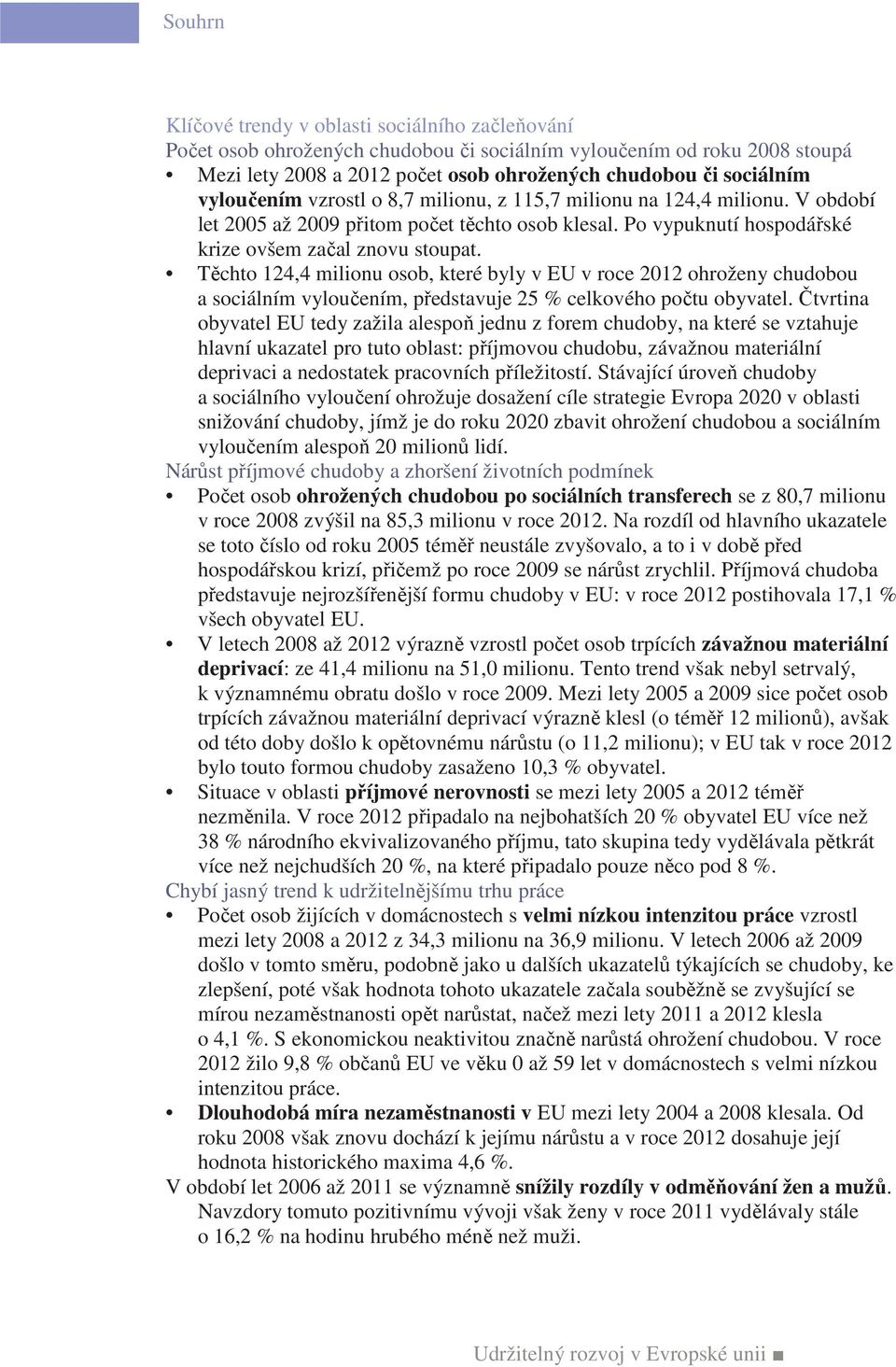 Těchto 124,4 milionu osob, které byly v EU v roce 2012 ohroženy chudobou a sociálním vyloučením, představuje 25 % celkového počtu obyvatel.