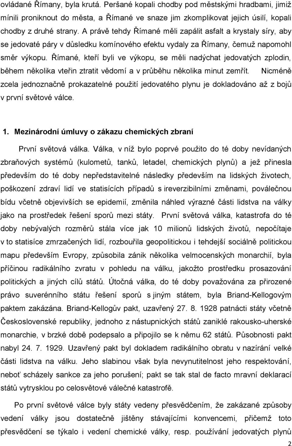 Římané, kteří byli ve výkopu, se měli nadýchat jedovatých zplodin, během několika vteřin ztratit vědomí a v průběhu několika minut zemřít.