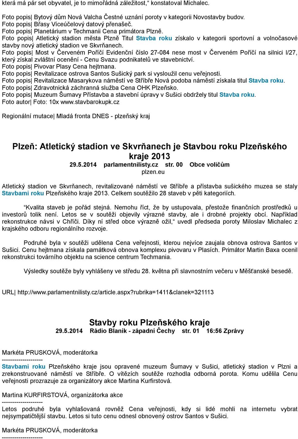 Foto popis Atletický stadion města Plzně Titul Stavba roku získalo v kategorii sportovní a volnočasové stavby nový atletický stadion ve Skvrňanech.