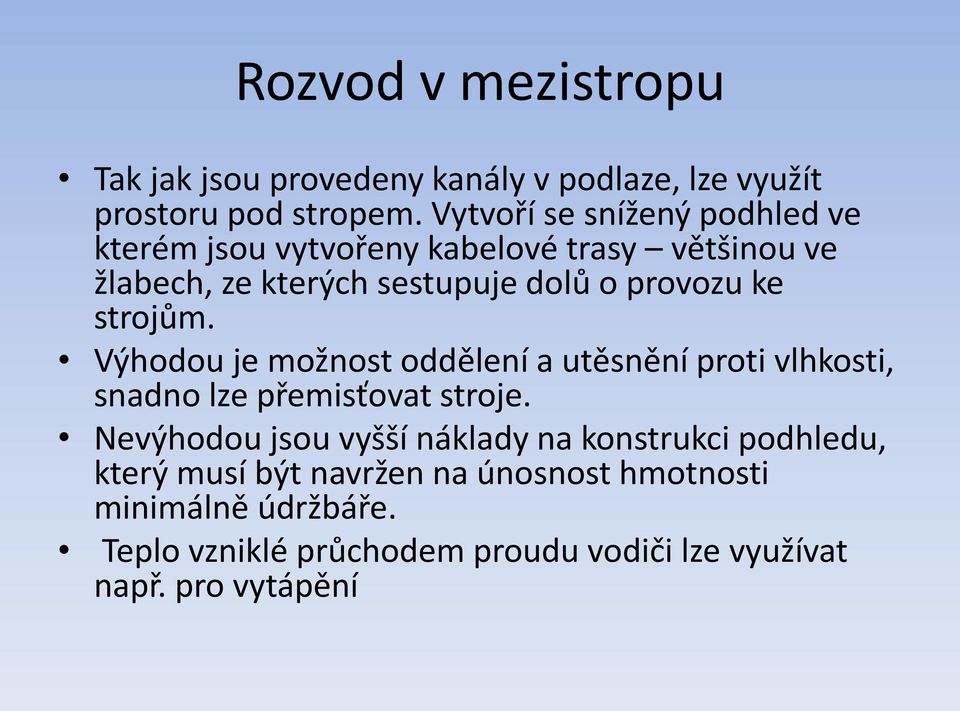 ke strojům. Výhodou je možnost oddělení a utěsnění proti vlhkosti, snadno lze přemisťovat stroje.