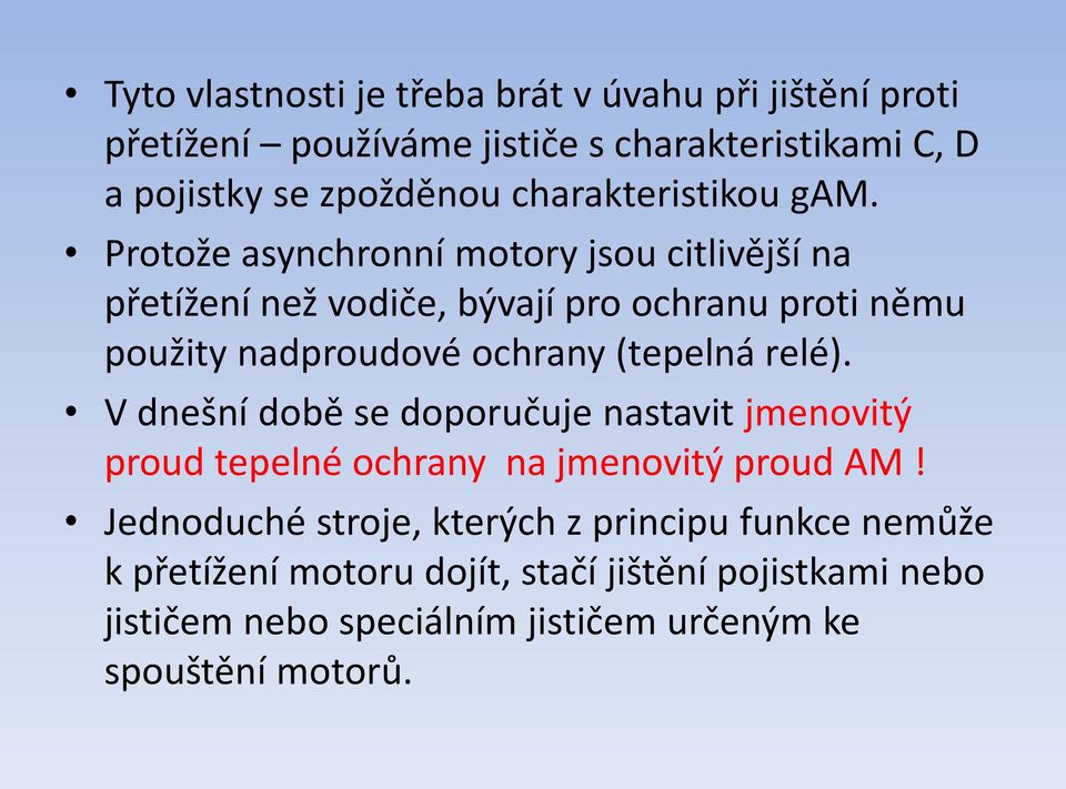 Protože asynchronní motory jsou citlivější na přetížení než vodiče, bývají pro ochranu proti němu použity nadproudové ochrany (tepelná