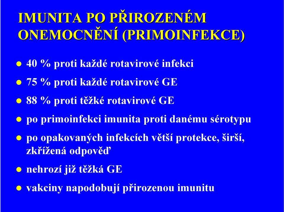 po primoinfekci imunita proti danému sérotypu po opakovaných infekcích větší