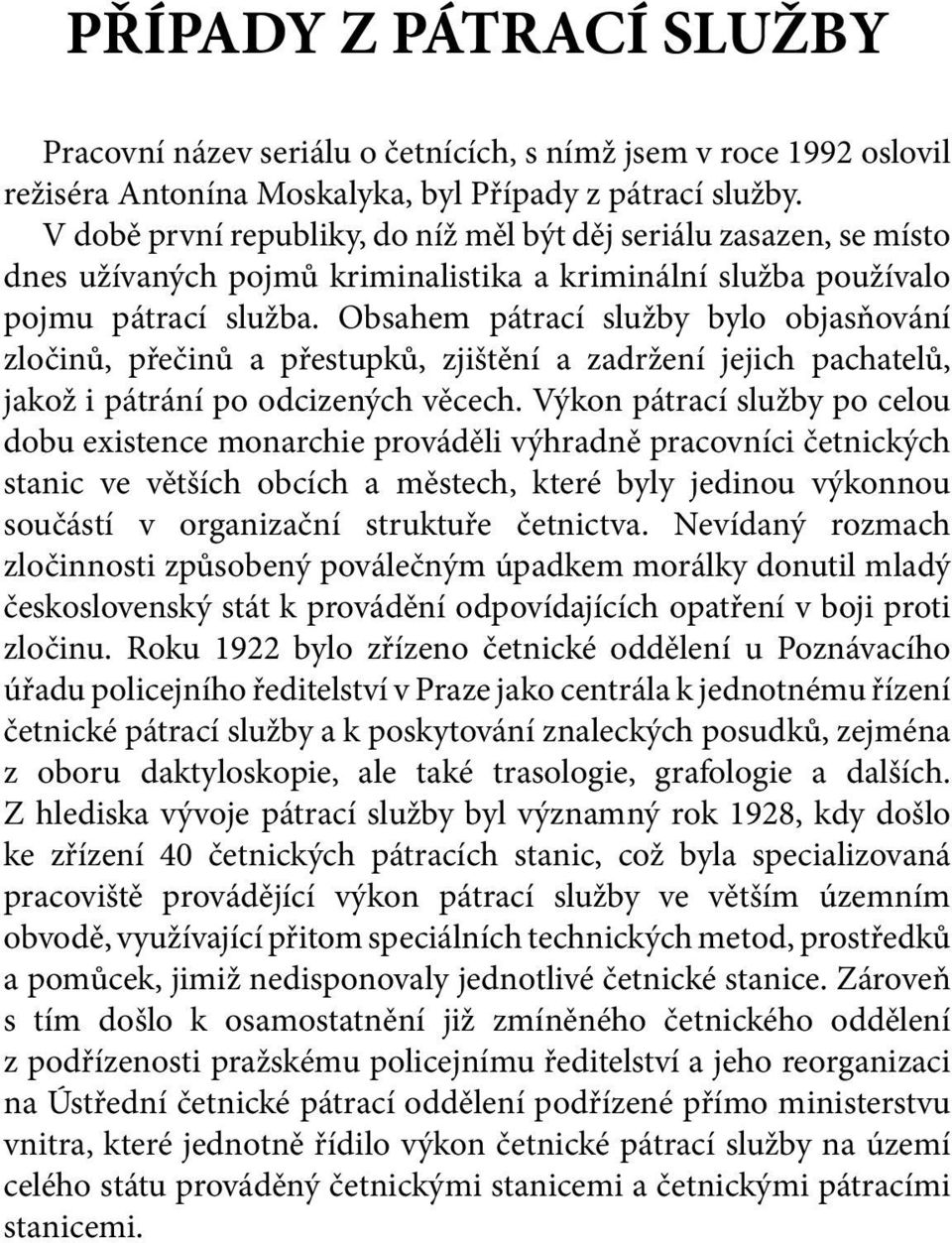 Obsahem pátrací služby bylo objasňování zločinů, přečinů a přestupků, zjištění a zadržení jejich pachatelů, jakož i pátrání po odcizených věcech.