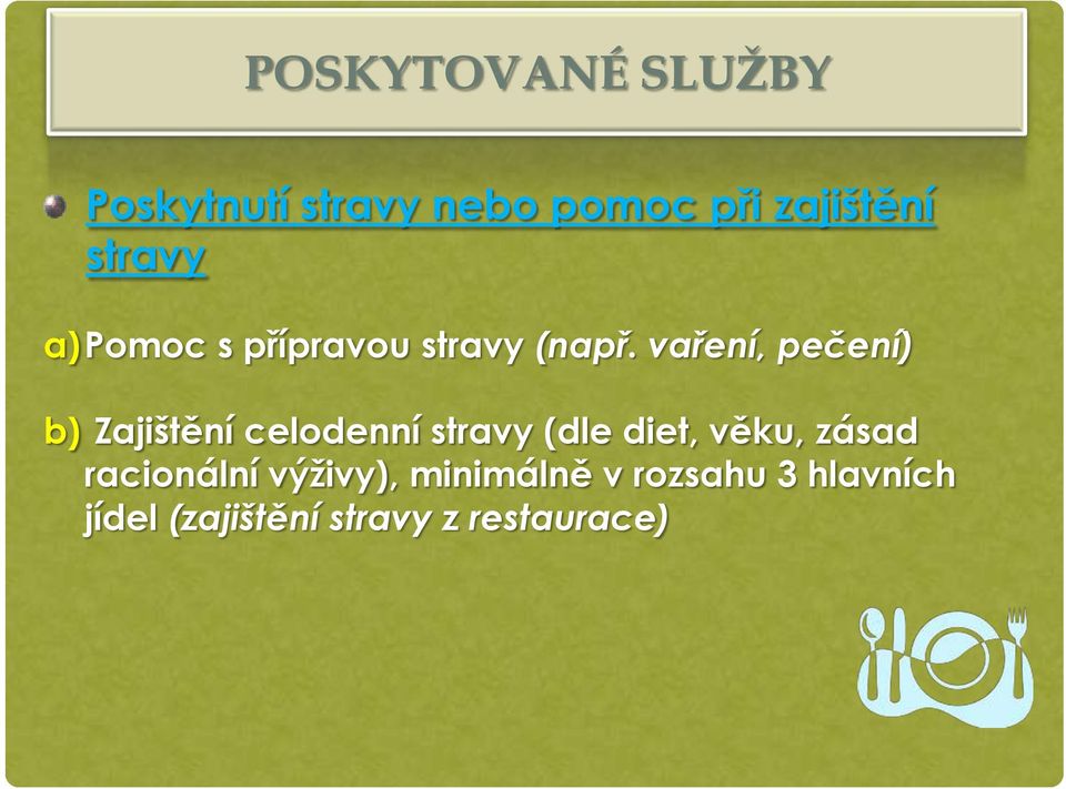 vaření, pečení) b) Zajištění celodenní stravy (dle diet, věku,