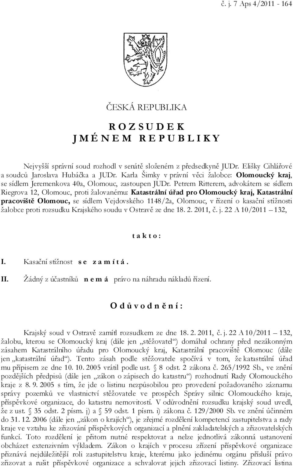 Petrem Ritterem, advokátem se sídlem Riegrova 12, Olomouc, proti žalovanému: Katastrální úřad pro Olomoucký kraj, Katastrální pracoviště Olomouc, se sídlem Vejdovského 1148/2a, Olomouc, v řízení o