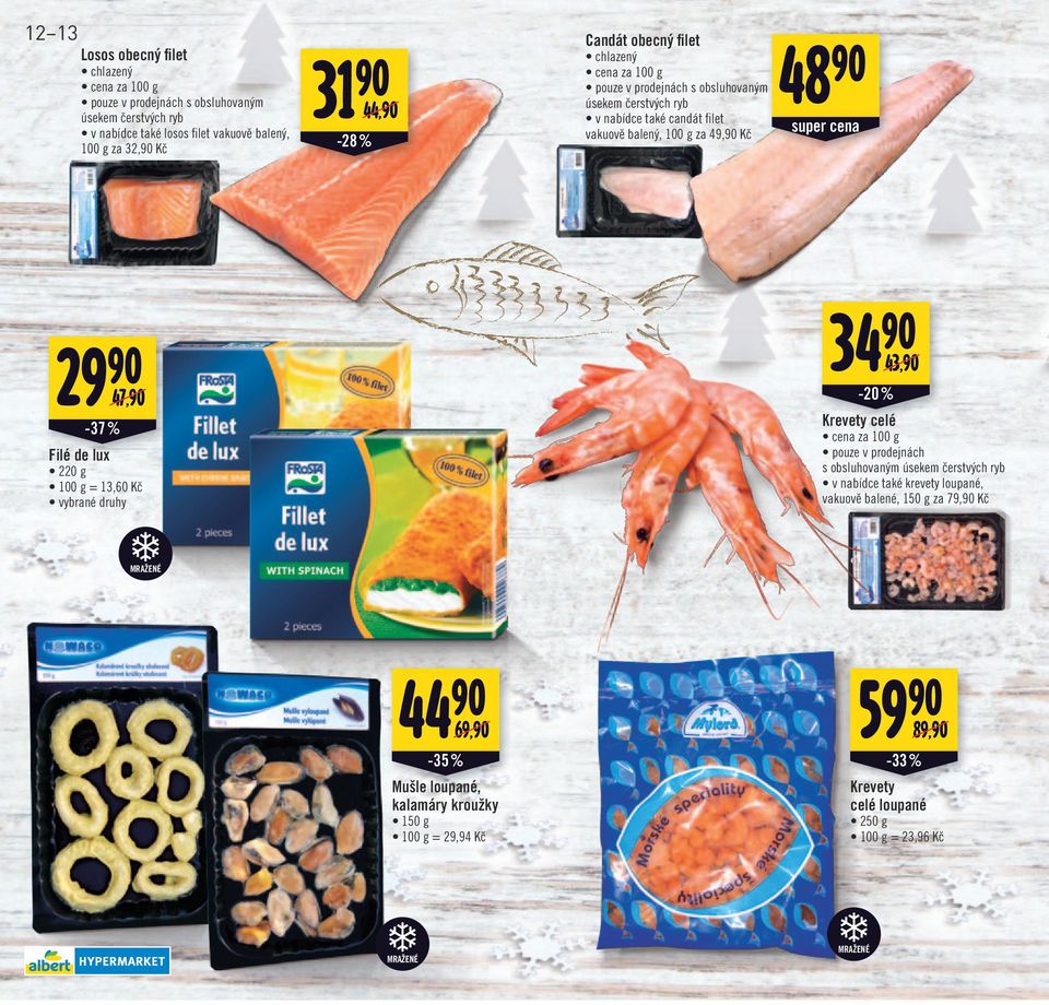 % Filé de lux 220 g 100 g = 13,60 Kč 34 90 43,90/ -20 % Krevety celé cena za 100 g pouze v prodejnách s obsluhovaným úsekem čerstvých ryb v nabídce také krevety loupané, vakuově