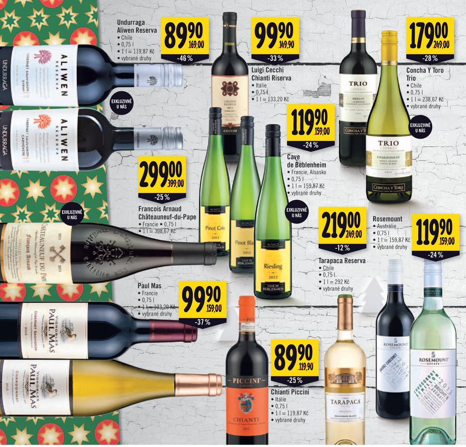 159,00/ -24% Cave de Beblenheim Francie, Alsasko 1 l = 159,87 Kč EXKLUZIVNĚ U NÁS 219 00 249,00/ -12 % Tarapaca Reserva Chile 1 l = 292 Kč Rosemount Austrálie 1