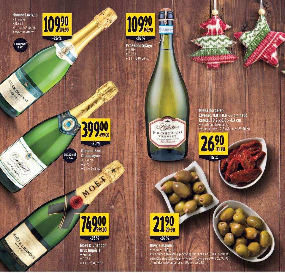 12,5 8 cm za 29,90 Kč 26 90 31,90/ -15 % 749 00 999,00/ -25 % Moët & Chandon Brut Impérial Francie 1 l = 998,67 Kč 21 90 29,90/ -26 % Olivy s mandlí cena za