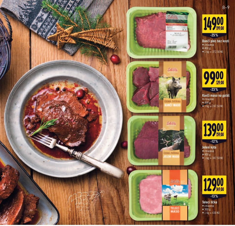 kg = 247,50 Kč 139 00 159,00/ -12 % Jelení kýta chlazená 400 g 1 kg =