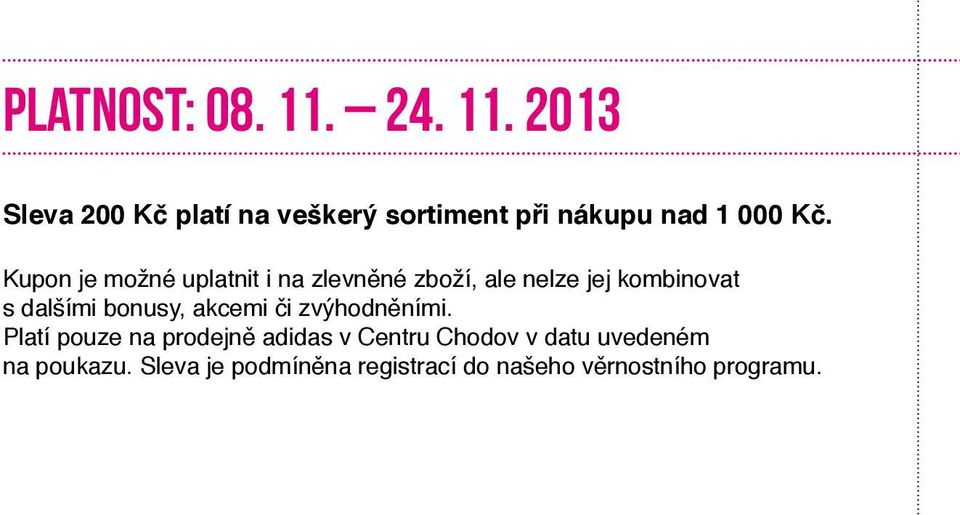 Kupon je možné uplatnit i na zlevněné zboží, ale nelze jej kombinovat s dalšími