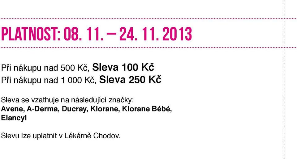 2013 Při nákupu nad 500 Kč, Sleva 100 Kč Při nákupu nad 1