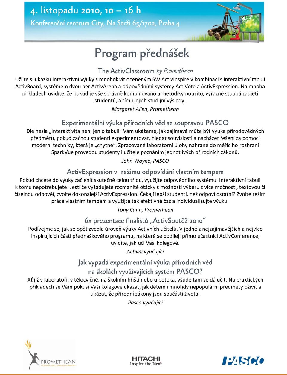 Margaret Allen, Promethean Dle hesla Interaktivita není jen o tabuli Vám ukážeme, jak zajímavá může být výuka přírodovědných předmětů, pokud začnou studenti experimentovat, hledat souvislosti a