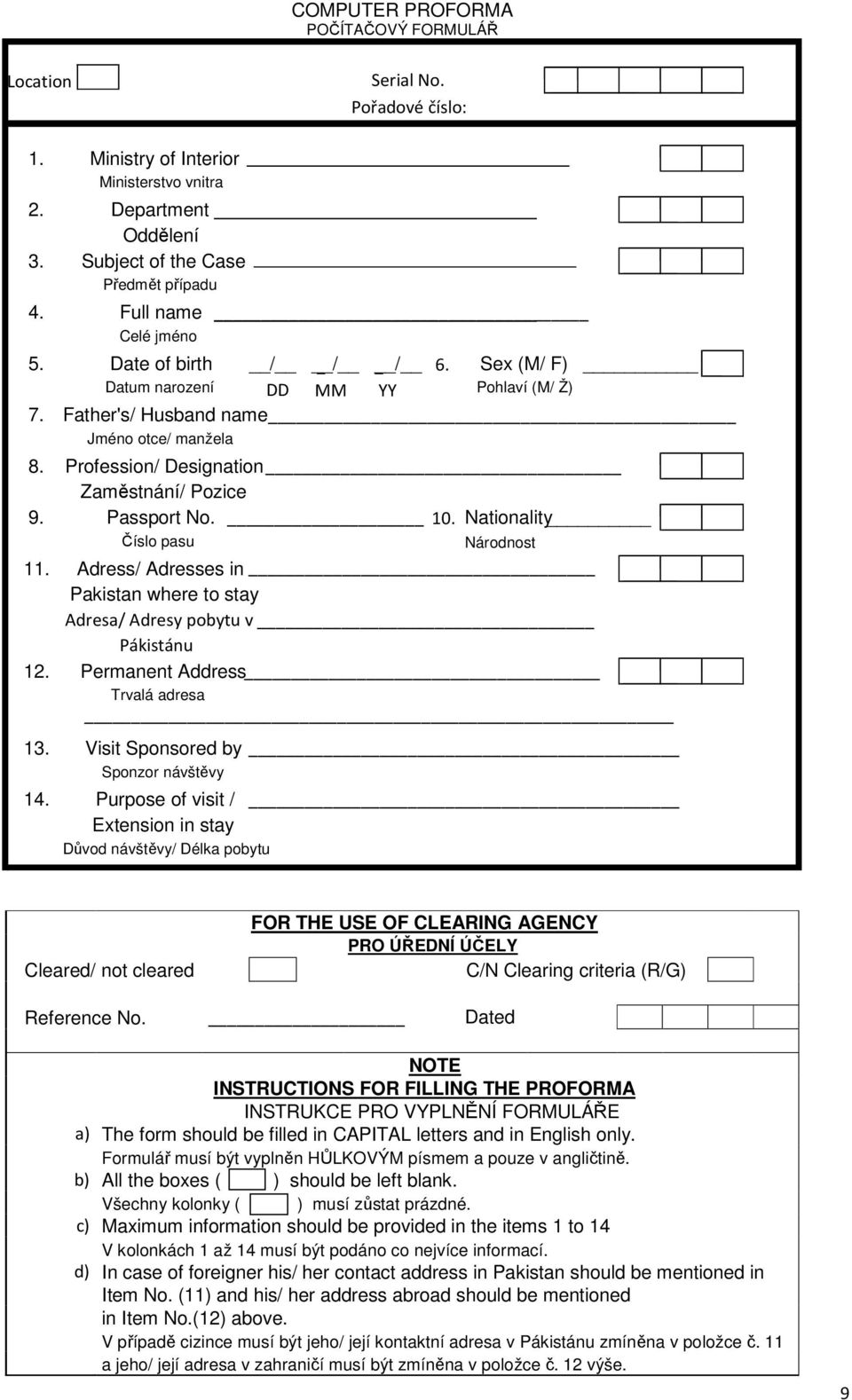 Nationality Národnost 1 Adress/ Adresses in Pakistan where to stay Adresa/ Adresy pobytu v Pákistánu 1 Permanent Address Trvalá adresa 1 1 Ministry of Interior Ministerstvo vnitra Department Oddělení