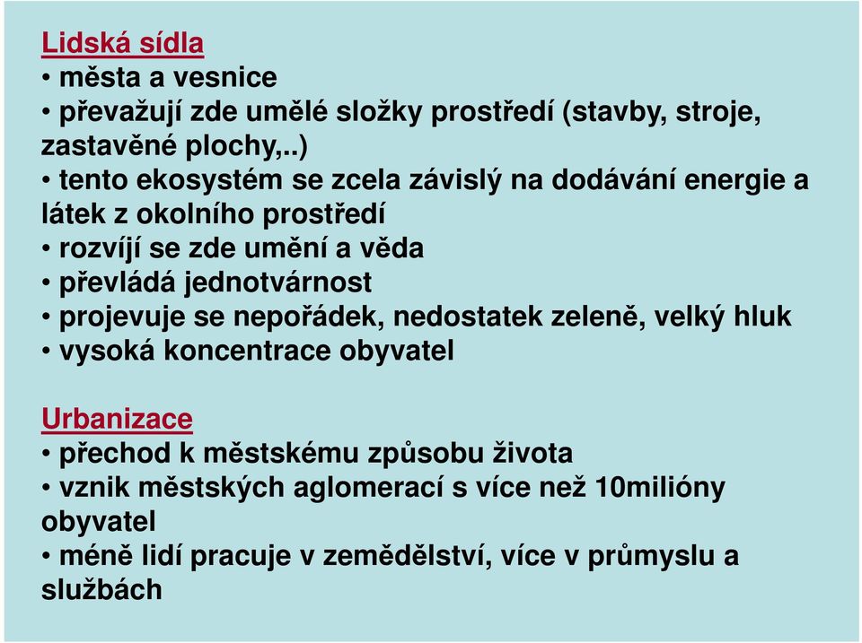 převládá jednotvárnost projevuje se nepořádek, nedostatek zeleně, velký hluk vysoká koncentrace obyvatel Urbanizace