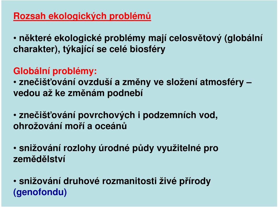 vedou až ke změnám podnebí znečišťování povrchových i podzemních vod, ohrožování moří a oceánů