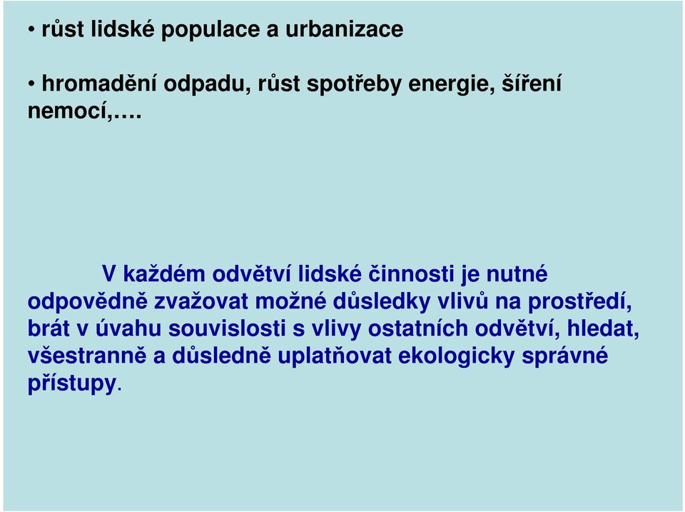 V každém odvětví lidské činnosti je nutné odpovědně zvažovat možné důsledky