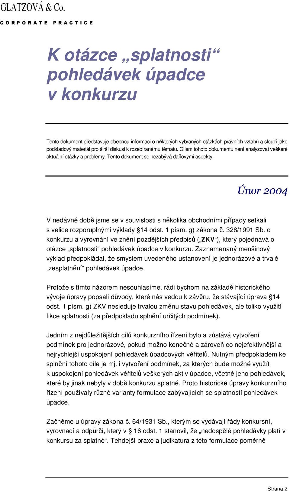 ! V nedávné dob jsme se v souvislosti s nkolika obchodními pípady setkali s velice rozporuplnými výklady 14 odst. 1 písm. g) zákona. 328/1991 Sb.