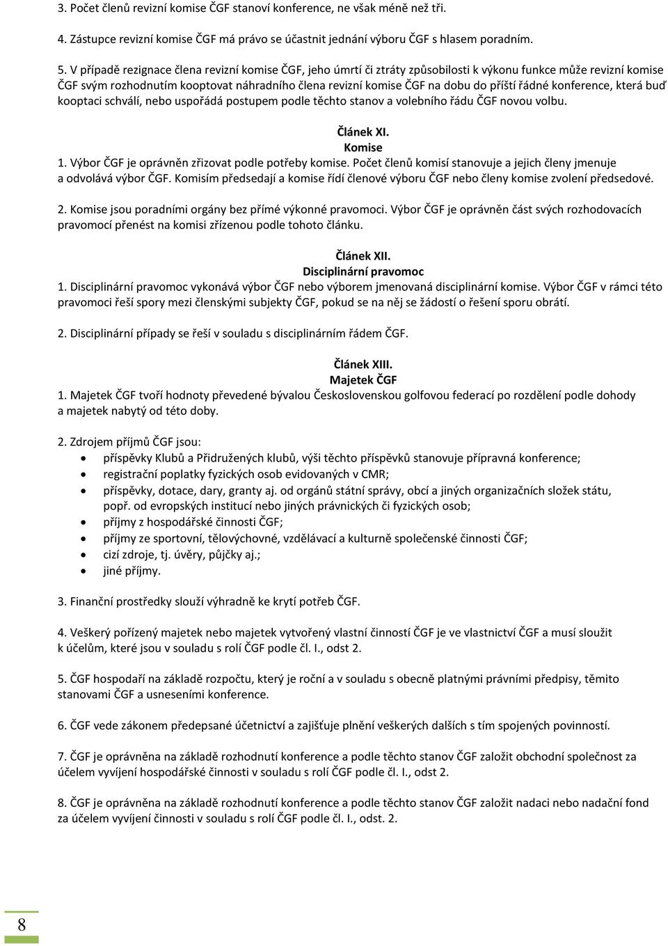 příští řádné konference, která buď kooptaci schválí, nebo uspořádá postupem podle těchto stanov a volebního řádu ČGF novou volbu. Článek XI. Komise 1.