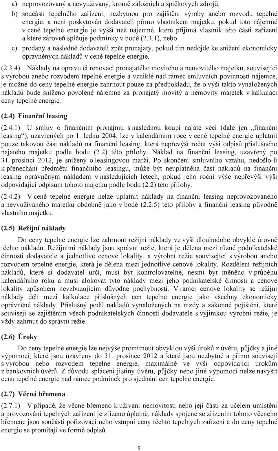 1), nebo c) prodaný a následně dodavateli zpět pronajatý, pokud tím nedojde ke snížení ekonomicky oprávněných nákladů v ceně tepelné energie. (2.3.