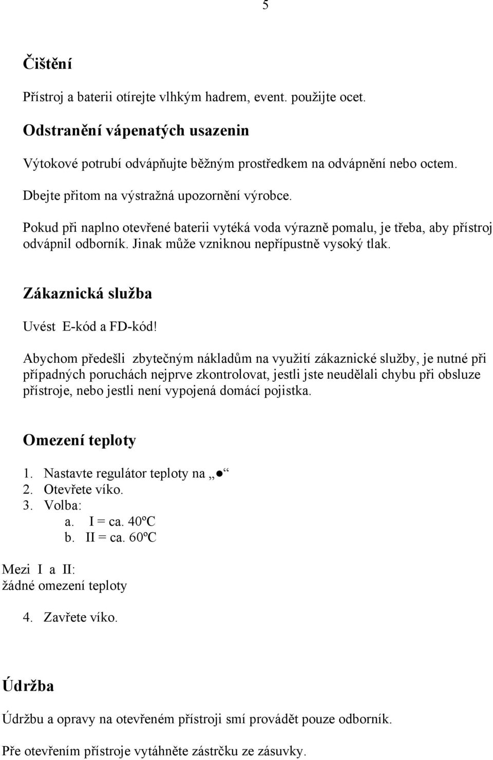 Zákaznická služba Uvést E-kód a FD-kód!