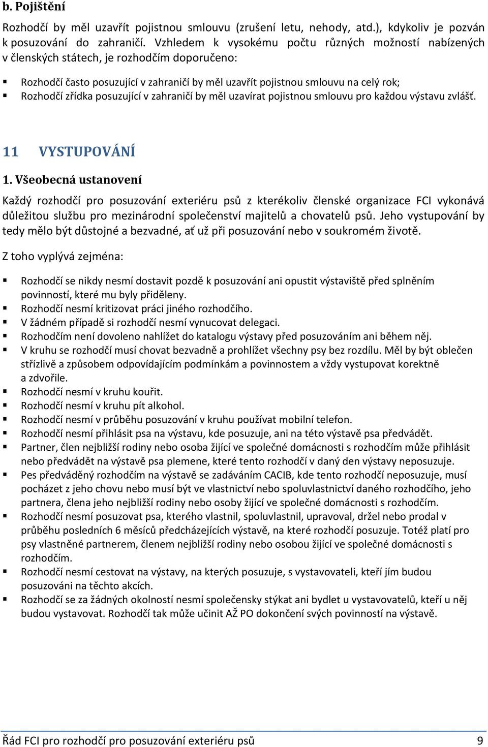 posuzující v zahraničí by měl uzavírat pojistnou smlouvu pro každou výstavu zvlášť. 11 VYSTUPOVÁNÍ 1.