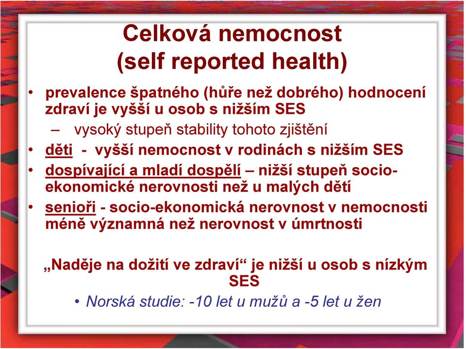 nižší stupeň socioekonomické nerovnosti než u malých dětí senioři - socio-ekonomická nerovnost v nemocnosti méně významná