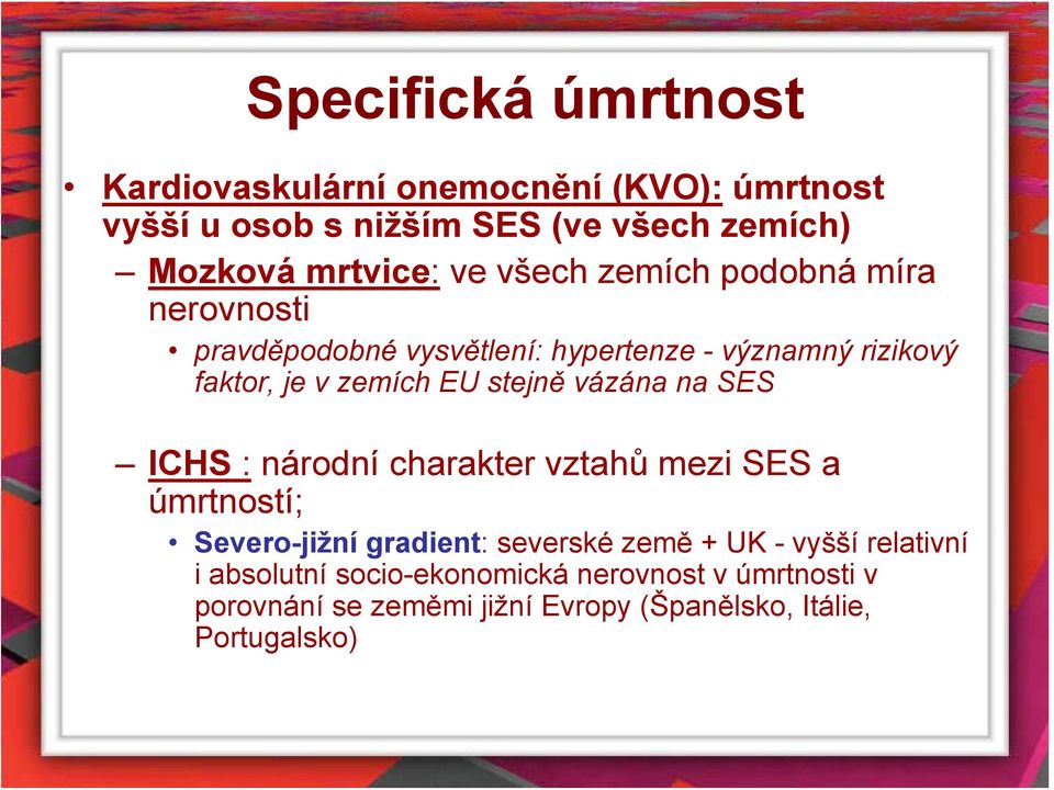 stejně vázána na SES ICHS : národní charakter vztahů mezi SES a úmrtností; Severo-jižní gradient: severské země + UK - vyšší