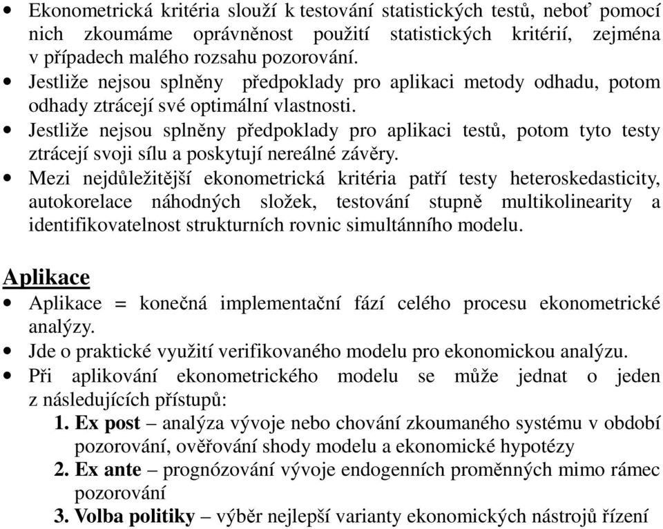 Jestliže nejsou splněny předpoklady pro aplikaci testů, potom tyto testy ztrácejí svoji sílu a poskytují nereálné závěry.