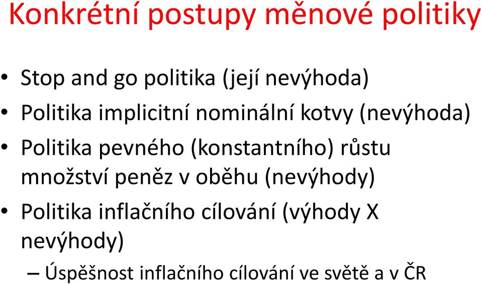 (konstantního) růstu množství peněz v oběhu (nevýhody) Politika