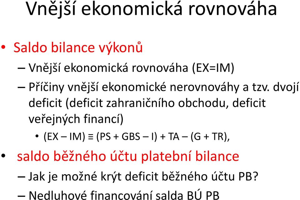 dvojí deficit (deficit zahraničního obchodu, deficit veřejných financí) (EX IM) (PS +