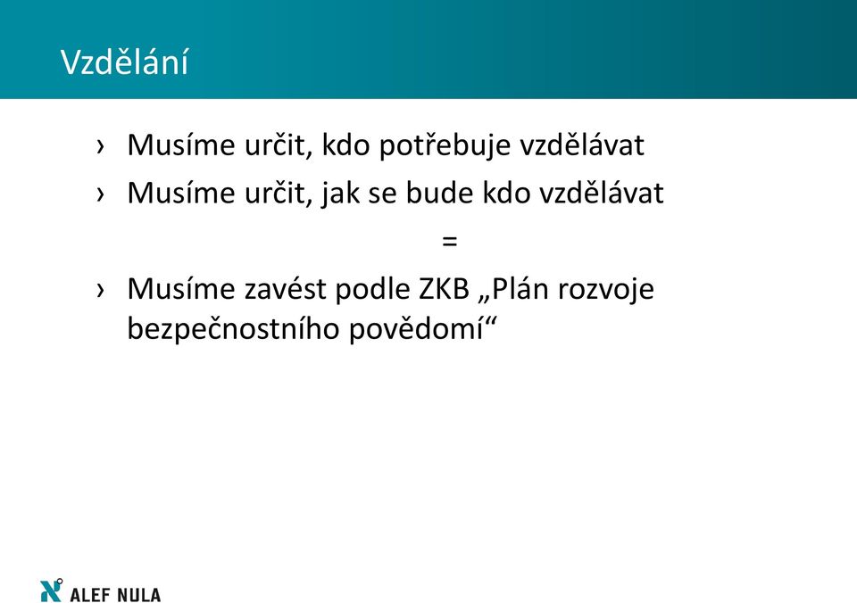 bude kdo vzdělávat Musíme zavést