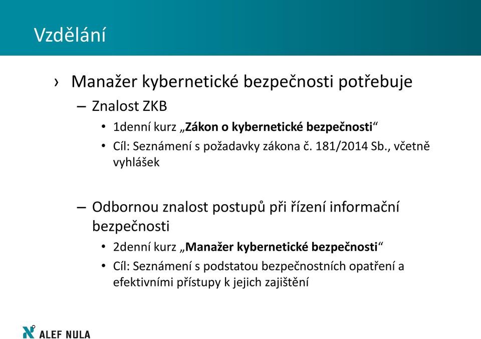 , včetně vyhlášek Odbornou znalost postupů při řízení informační bezpečnosti 2denní kurz