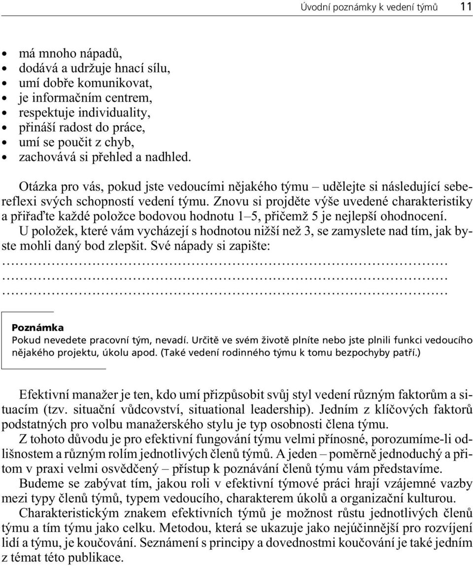 Znovu si projdìte výše uvedené charakteristiky a pøiøaïte každé položce bodovou hodnotu 1 5, pøièemž 5 je nejlepší ohodnocení.