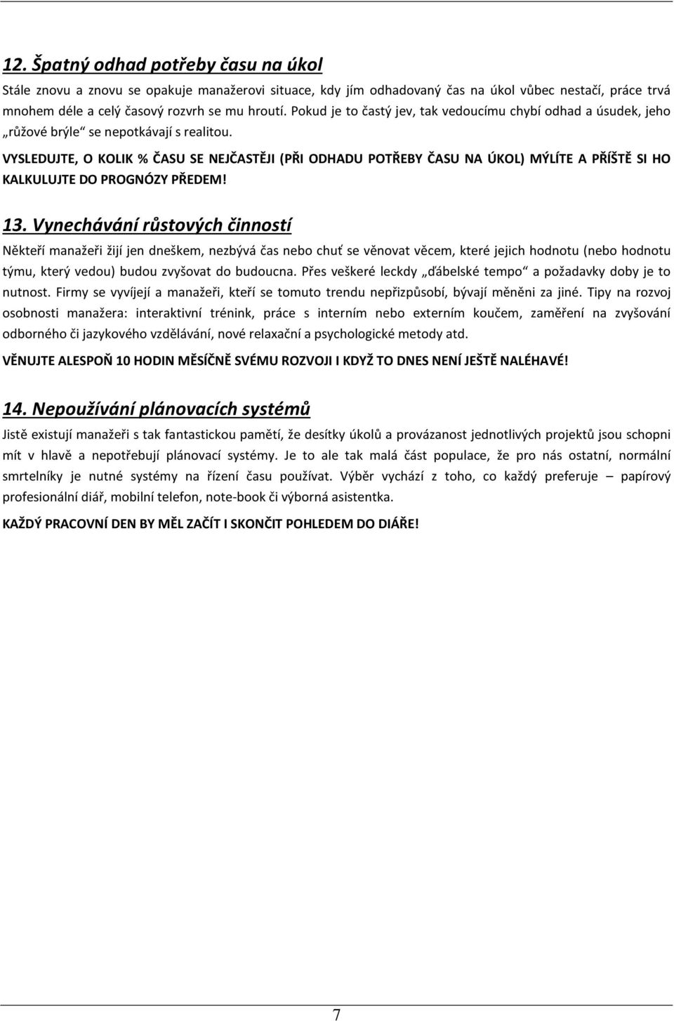 VYSLEDUJTE, O KOLIK % ČASU SE NEJČASTĚJI (PŘI ODHADU POTŘEBY ČASU NA ÚKOL) MÝLÍTE A PŘÍŠTĚ SI HO KALKULUJTE DO PROGNÓZY PŘEDEM! 13.