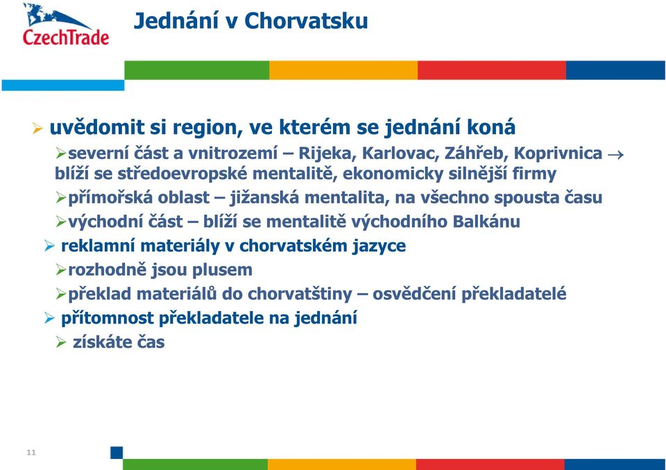 na všechno spousta času východní část blíží se mentalitě východního Balkánu reklamní materiály v chorvatském jazyce