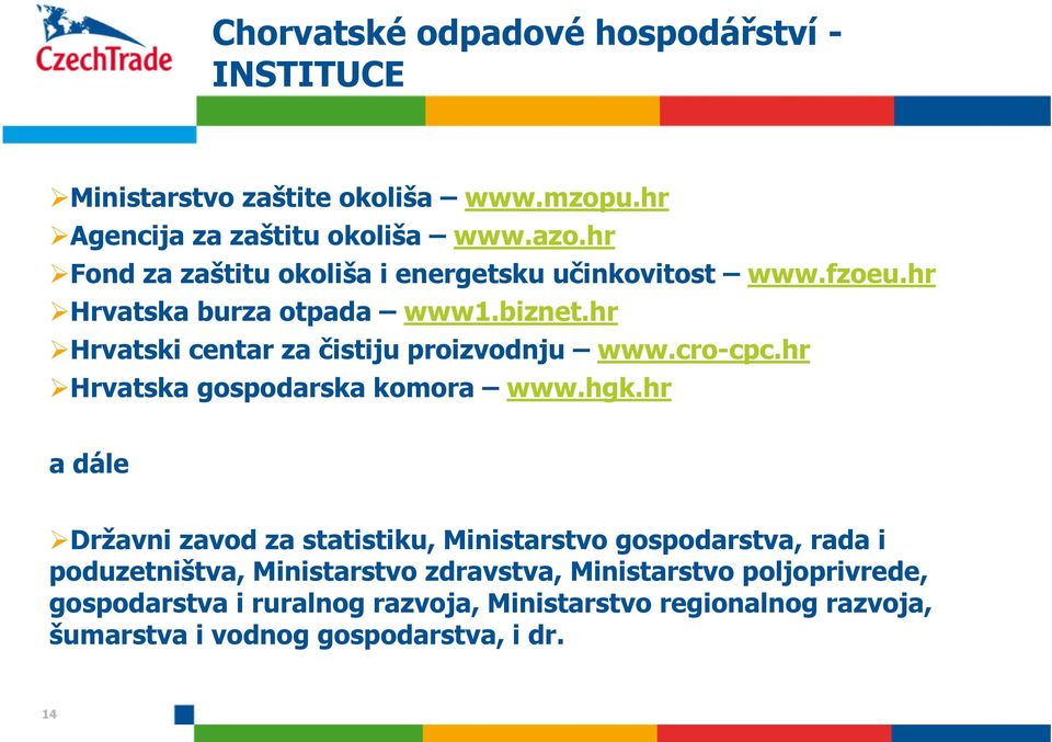 hr Hrvatski centar za čistiju proizvodnju www.cro-cpc.hr Hrvatska gospodarska komora www.hgk.