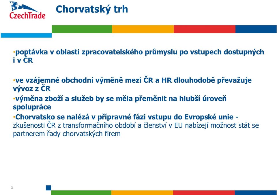 na hlubší úroveň spolupráce Chorvatsko se nalézá v přípravné fázi vstupu do Evropské unie - zkušenosti