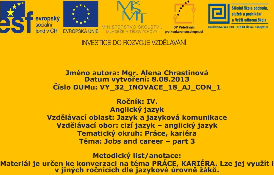 Anglický jazyk Vzdělávací oblast: Jazyk a jazyková komunikace Vzdělávací obor: cizí jazyk anglický jazyk