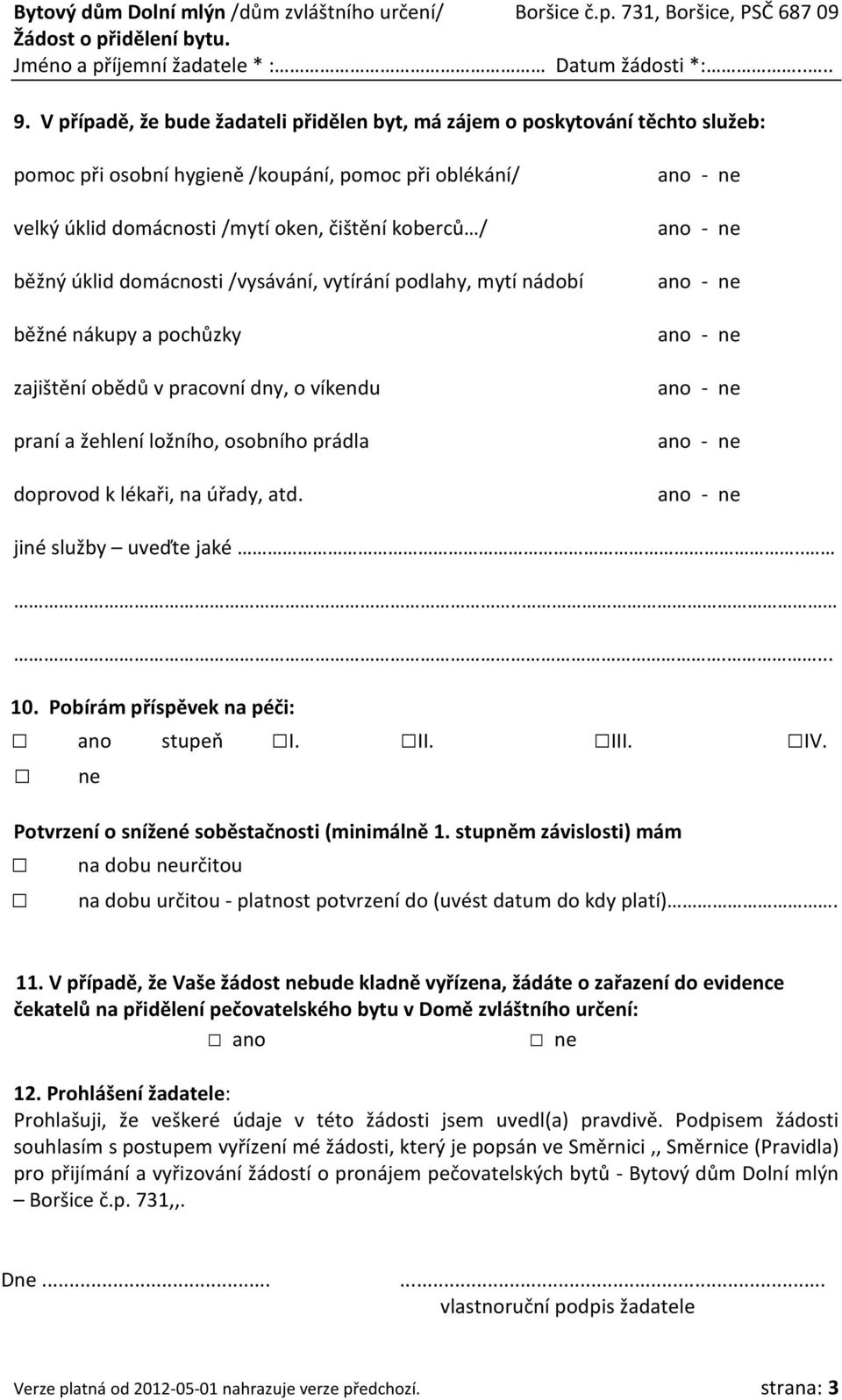 jiné služby uveďte jaké........ 10. Pobírám příspěvek na péči: stupeň I. II. III. IV. Potvrzení o snížené soběstačnosti (minimálně 1.