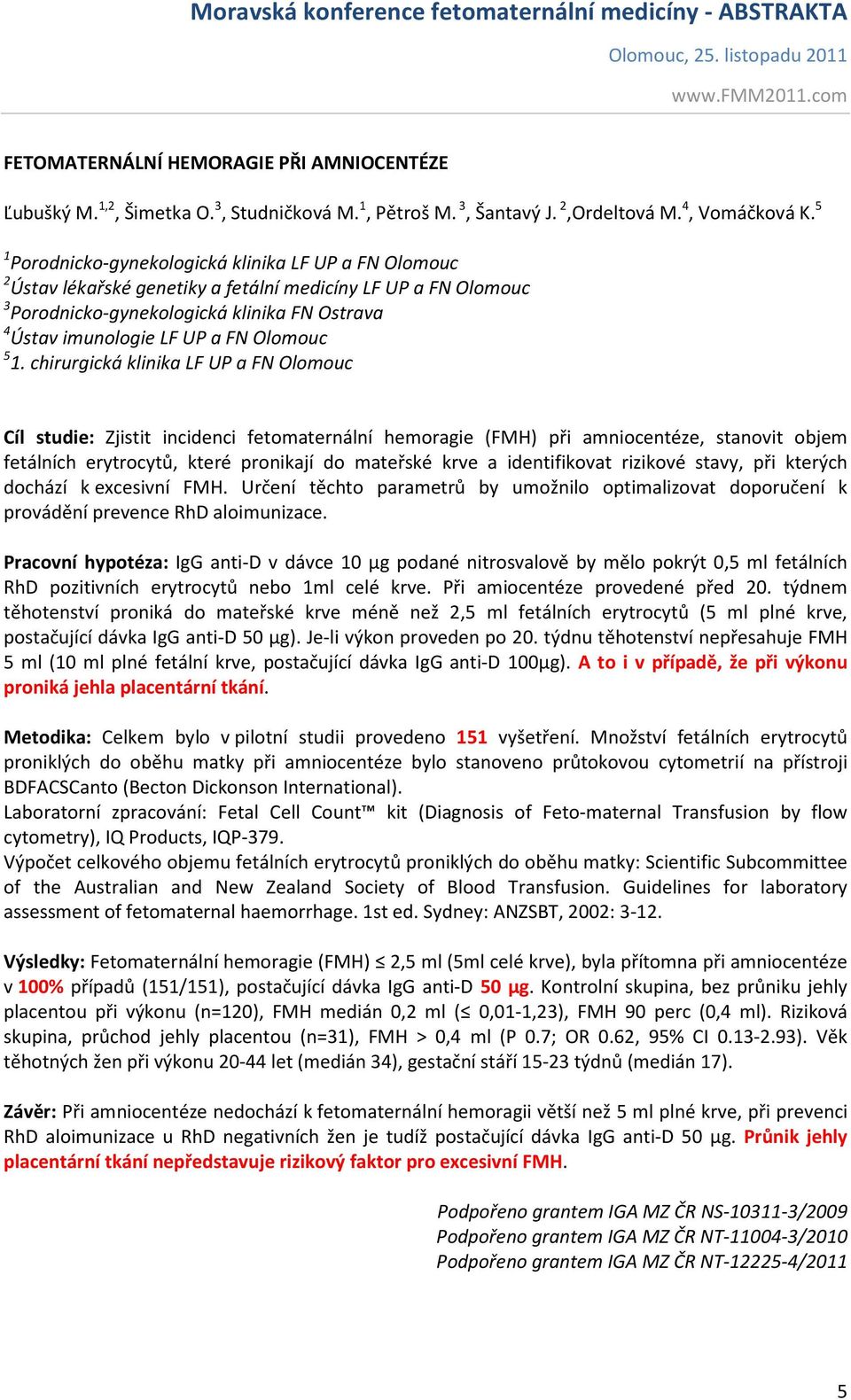 chirurgická klinika LF UP a FN Olomouc Cíl studie: Zjistit incidenci fetomaternální hemoragie (FMH) při amniocentéze, stanovit objem fetálních erytrocytů, které pronikají do mateřské krve a