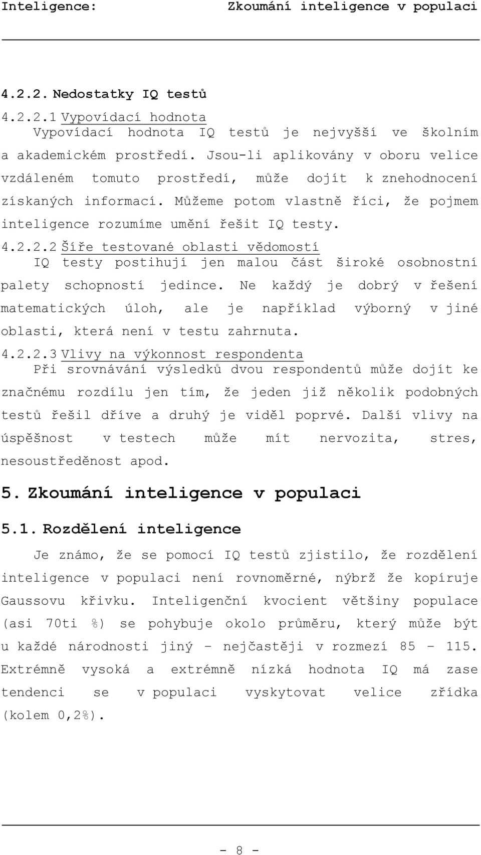 2.2 Šíře testované oblasti vědomostí IQ testy postihují jen malou část široké osobnostní palety schopností jedince.