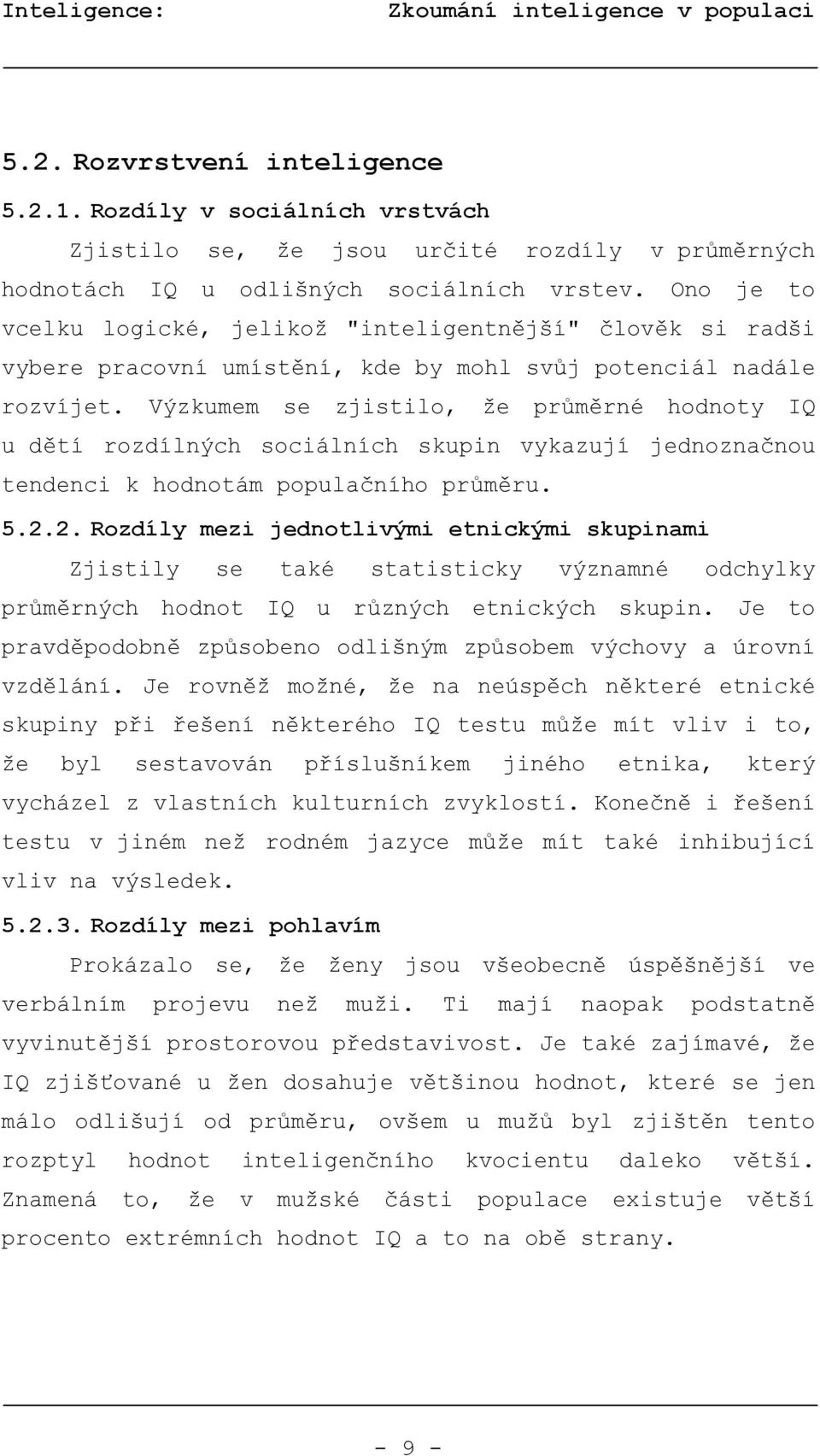 Výzkumem se zjistilo, že průměrné hodnoty IQ u dětí rozdílných sociálních skupin vykazují jednoznačnou tendenci k hodnotám populačního průměru. 5.2.