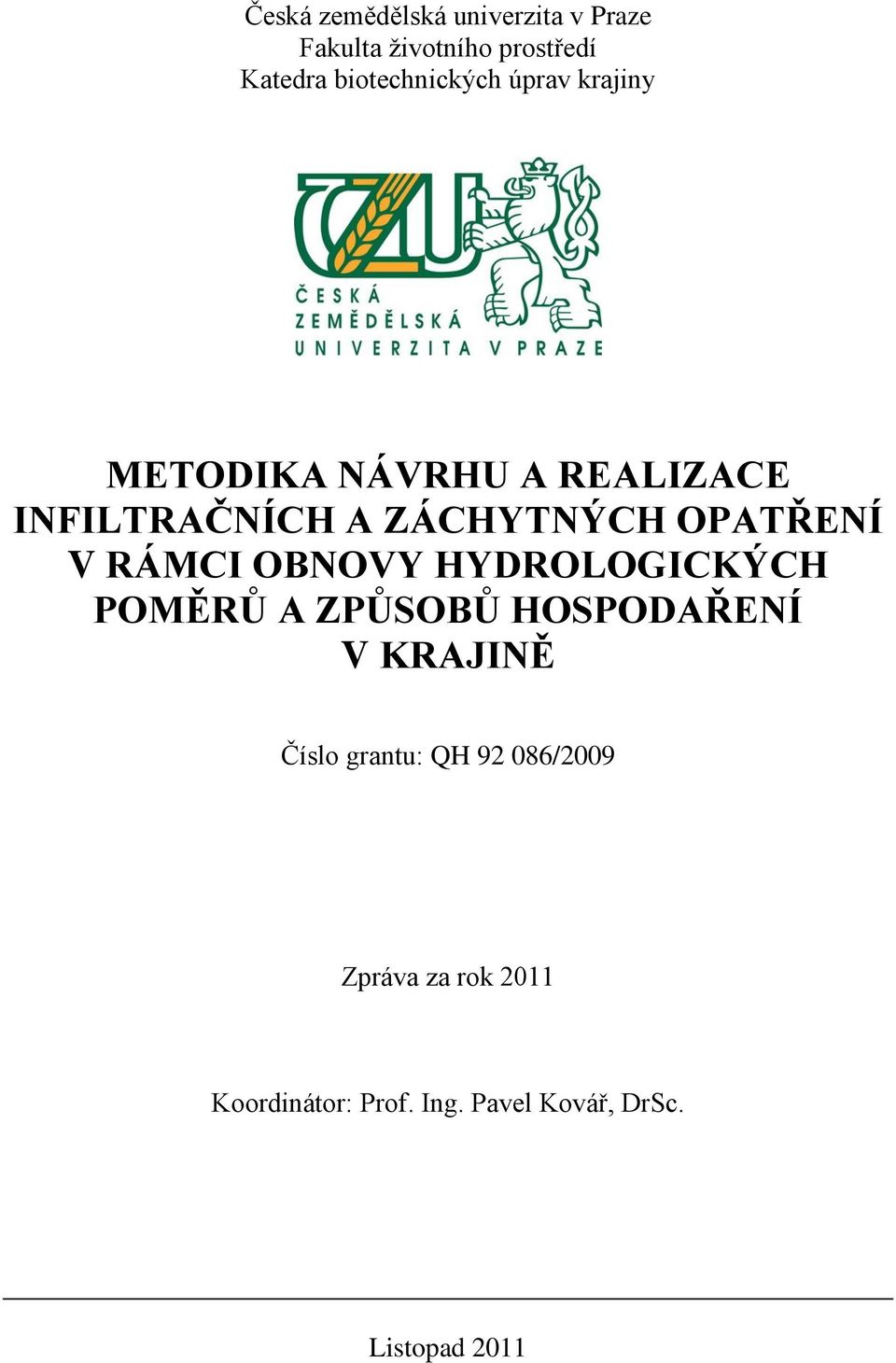 OPATŘENÍ V RÁMCI OBNOVY HYDROLOGICKÝCH POMĚRŮ A ZPŮSOBŮ HOSPODAŘENÍ V KRAJINĚ Číslo