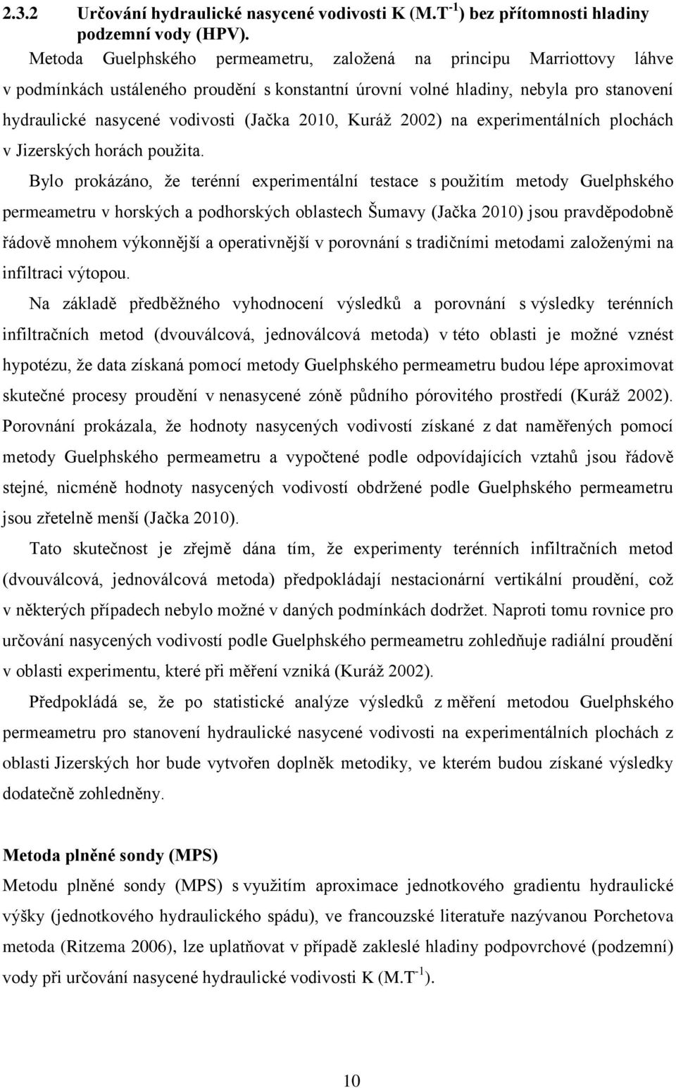 2010, Kuráţ 2002) na experimentálních plochách v Jizerských horách pouţita.