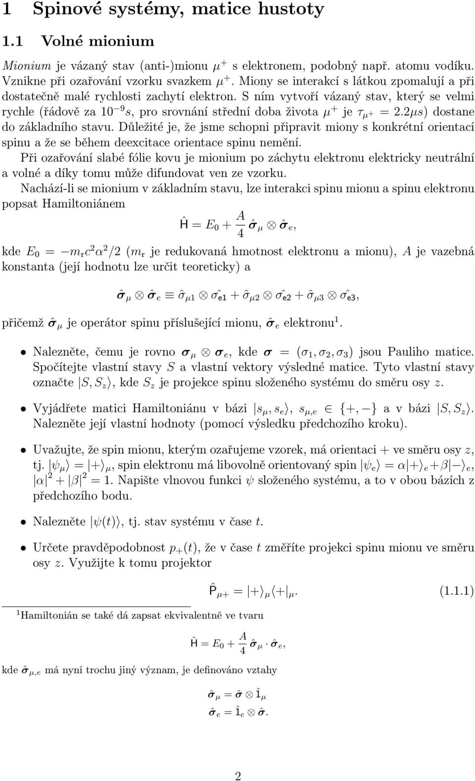 µs)dostane do základního stavu. Důležité je, že jsme schopni připravit miony s konkrétní orientací spinu a že se během deexcitace orientace spinu nemění.