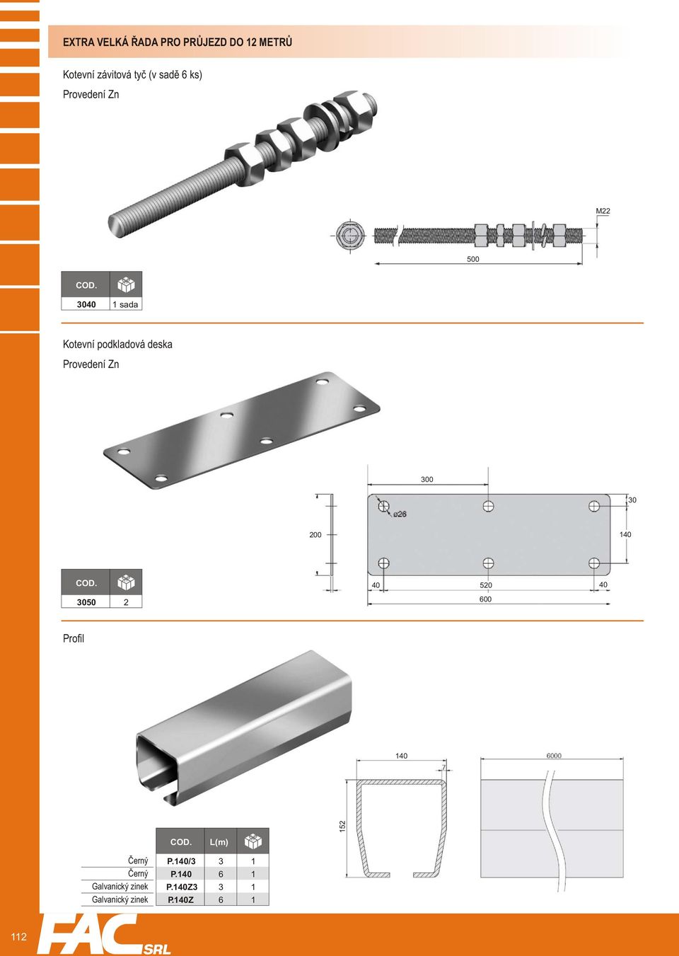 140 3050 2 40 520 40 600 Profil 140 L(m) 152 Černý Černý Galvanický